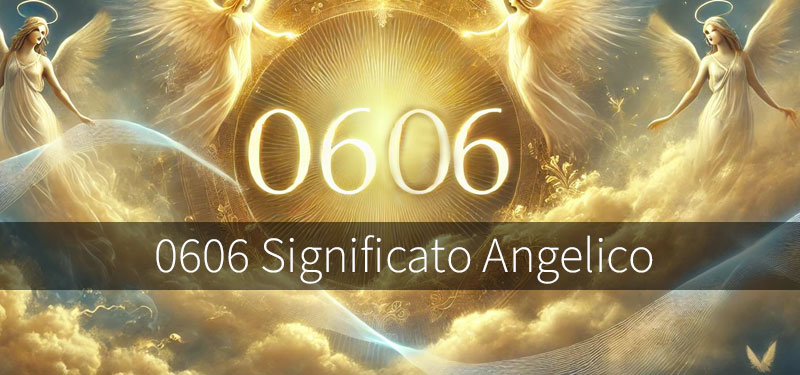 0606 Significato Angelico